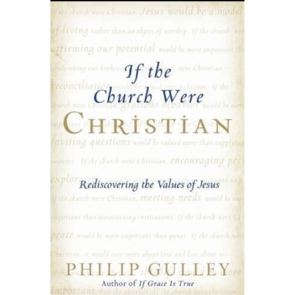 If the Church Were Christian: Rediscovering the Values‎ of Jesus Phillip Gulley